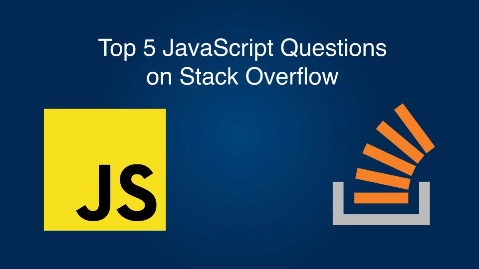 Top 5 JavaScript Questions on Stack Overflow